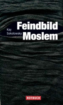 Feindbild Moslem von Kay Sokolowsky